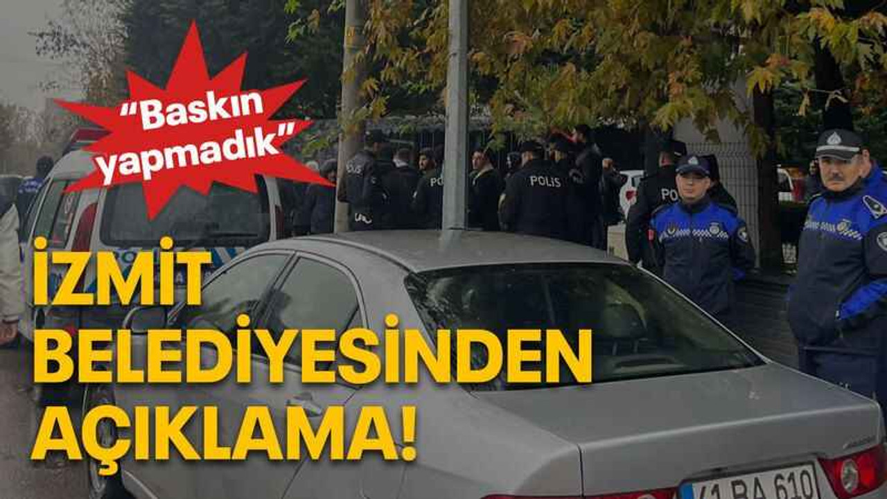 İzmit Belediyesinden açıklama! “Baskın yapmadık”
